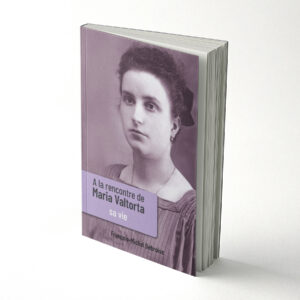 A la rencontre de Maria Valtorta | Tome 1 - Sa vie