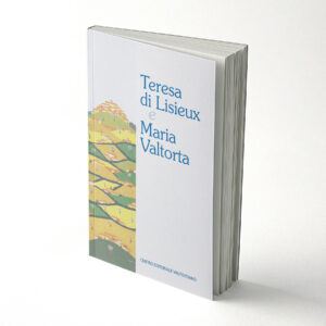 Teresa di Lisieux e Maria Valtorta