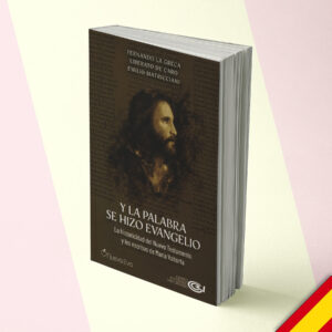 E la Parola divenne Vangelo – La storicità del Nuovo Testamento e gli scritti di Maria Valtorta – Spagnolo